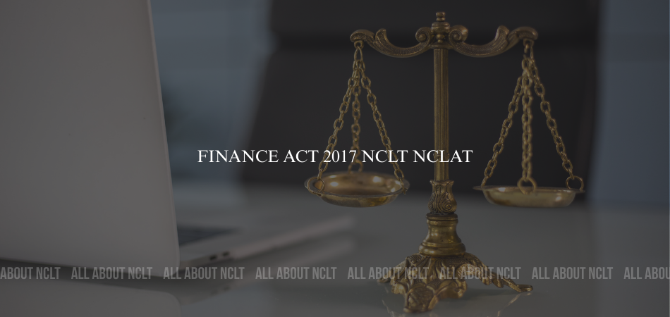 Finance Act 2017 NCLT NCLAT Finance Act 2017 NCLT NCLAT